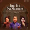 About Itna Bhi Na Sharmao Song